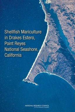 Shellfish Mariculture in Drakes Estero, Point Reyes National Seashore, California - Pt. Reyes National Seashore, California Committee on Best Practices for Shellfish Mariculture and the Effects of Commercial Activities in Drakes Estero