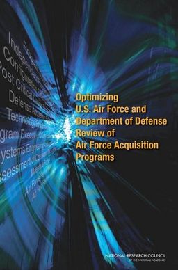 Optimizing U.S. Air Force and Department of Defense Review of Air Force Acquisitions Programs - Committee on Optimizing U.S. Air Force and Department of Defense Review of Air Force Acquisition Programs