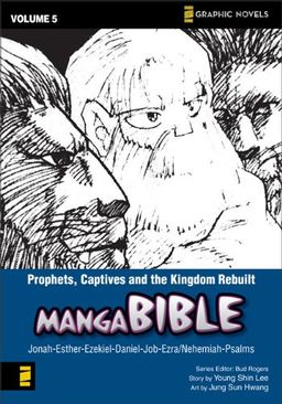 Prophets, Captives, and the Kingdom Rebuilt: Jonah- Esther-Ezekiel-Daniel-Job-Ezra/Nehemiah-Psalms (Z Graphic Novels / Manga Bible) (v. 5) / Young Shin Lee Prophets, Captives, and the Kingdom Rebuilt: Jonah- Esther-Ezekiel-Daniel-Job-Ezra/Nehemiah-Psalms (Z Graphic Novels / Manga Bible) (v. 5) / Young Shin Lee