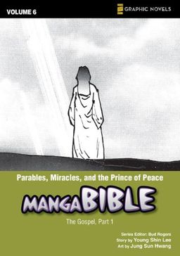 Parables, Miracles, and the Prince of Peace: The Gospel, Part 1 (Z Graphic Novels / Manga Bible) / Young Shin Lee Parables, Miracles, and the Prince of Peace: The Gospel, Part 1 (Z Graphic Novels / Manga Bible) / Young Shin Lee