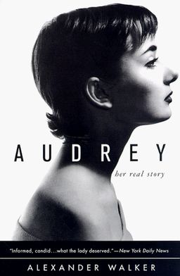Audrey: Her Real Story / Alexander Walker Audrey: Her Real Story / Alexander Walker