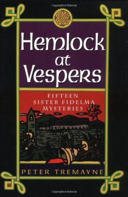 Hemlock at Vespers: Fifteen Sister Fidelma Mysteries / Peter Tremayne Hemlock at Vespers: Fifteen Sister Fidelma Mysteries / Peter Tremayne