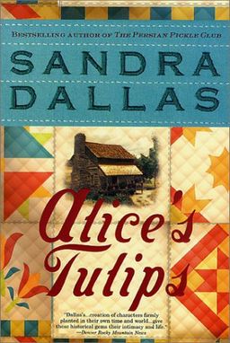 Alice's Tulips: A Novel / Sandra Dallas Alice's Tulips: A Novel / Sandra Dallas