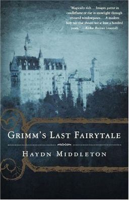 Grimm's Last Fairytale: A Novel / Haydn Middleton Grimm's Last Fairytale: A Novel / Haydn Middleton
