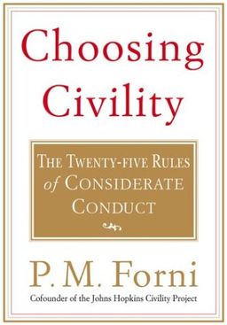 Choosing Civility: The Twenty-five Rules of Considerate Conduct / P.M. Forni Choosing Civility: The Twenty-five Rules of Considerate Conduct / P.M. Forni