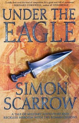 Under the Eagle: A Tale of Military Adventure and Reckless Heroism with the Roman Legions / Simon Scarrow Under the Eagle: A Tale of Military Adventure and Reckless Heroism with the Roman Legions / Simon Scarrow