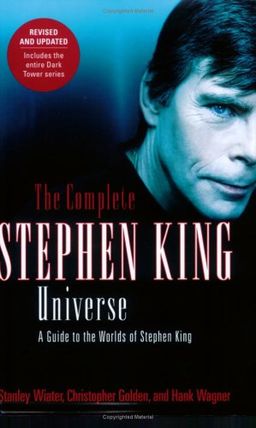 The Complete Stephen King Universe: A Guide to the Worlds of Stephen King / Stanley Wiater