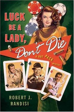 Luck Be a Lady, Don't Die: A Rat Pack Mystery (Rat Pack Mysteries) / Robert J. Randisi Luck Be a Lady, Don't Die: A Rat Pack Mystery (Rat Pack Mysteries) / Robert J. Randisi