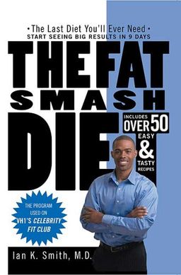 The Fat Smash Diet: The Last Diet You'll Ever Need / Ian K. Smith