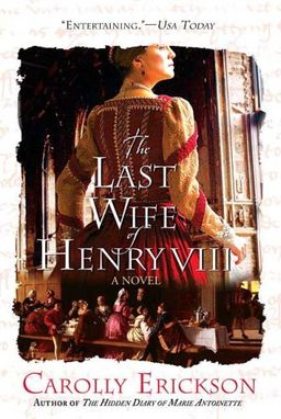 The Last Wife of Henry VIII: A Novel / Carolly Erickson