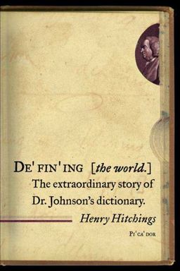 Defining the World: The Extraordinary Story of Dr Johnson's Dictionary / Henry Hitchings