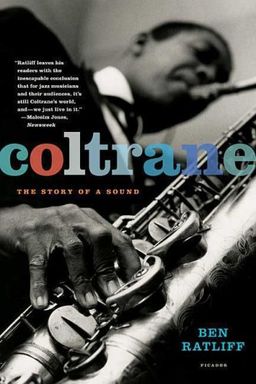 Coltrane: The Story of a Sound / Ben Ratliff Coltrane: The Story of a Sound / Ben Ratliff