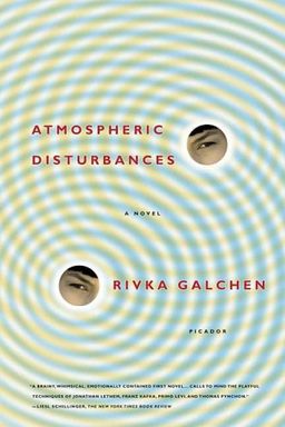 Atmospheric Disturbances: A Novel / Rivka Galchen Atmospheric Disturbances: A Novel / Rivka Galchen