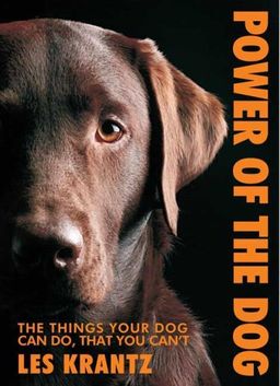 Power of the Dog: Things Your Dog Can Do That You Can't / Les Krantz