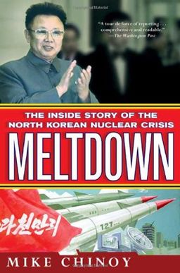 Meltdown: The Inside Story of the North Korean Nuclear Crisis / Mike Chinoy Meltdown: The Inside Story of the North Korean Nuclear Crisis / Mike Chinoy