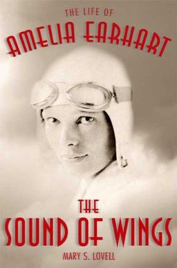 The Sound of Wings: The Life of Amelia Earhart / Mary S. Lovell