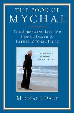 The Book of Mychal: The Surprising Life and Heroic Death of Father Mychal Judge / Michael Daly