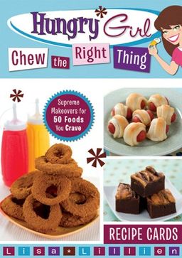 Hungry Girl Chew the Right Thing: Supreme Makeovers for 50 Foods You Crave / Lisa Lillien Hungry Girl Chew the Right Thing: Supreme Makeovers for 50 Foods You Crave / Lisa Lillien