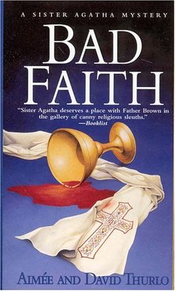 Bad Faith: A Sister Agatha Mystery (Sister Agatha Mysteries) / Aimee Thurlo Bad Faith: A Sister Agatha Mystery (Sister Agatha Mysteries) / Aimee Thurlo