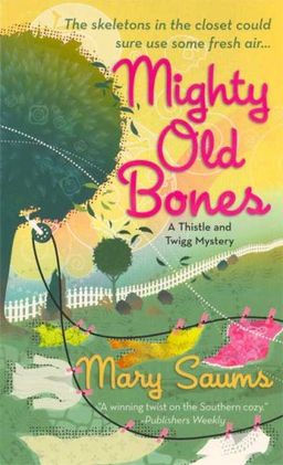 Mighty Old Bones (Thistle & Twigg Mysteries, No. 2) / Mary Saums Mighty Old Bones (Thistle & Twigg Mysteries, No. 2) / Mary Saums