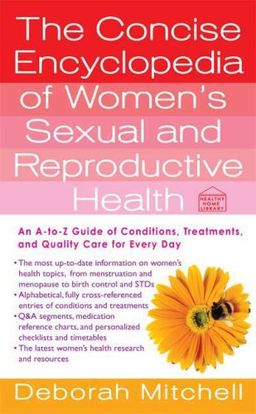 The Concise Encyclopedia of Women's Sexual and Reproductive Health (Healthy Home Library) / Deborah Mitchell The Concise Encyclopedia of Women's Sexual and Reproductive Health (Healthy Home Library) / Deborah Mitchell