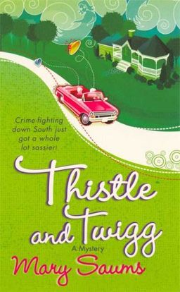 Thistle and Twigg (Thistle & Twigg Mysteries, No. 1) / Mary Saums Thistle and Twigg (Thistle & Twigg Mysteries, No. 1) / Mary Saums