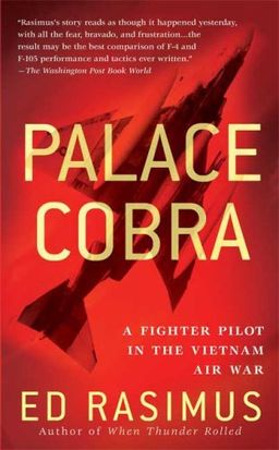 Palace Cobra: A Fighter Pilot in the Vietnam Air War / Ed Rasimus Palace Cobra: A Fighter Pilot in the Vietnam Air War / Ed Rasimus