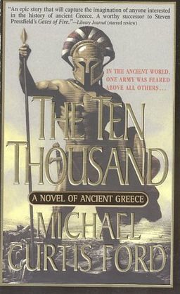 The Ten Thousand: A Novel of Ancient Greece / Michael Curtis Ford The Ten Thousand: A Novel of Ancient Greece / Michael Curtis Ford
