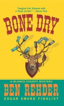 Bone Dry: A Blanco County, Texas, Novel (Blanco County, Texas, Novels) / Ben Rehder Bone Dry: A Blanco County, Texas, Novel (Blanco County, Texas, Novels) / Ben Rehder