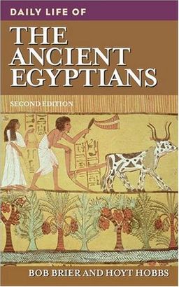 Daily Life of the Ancient Egyptians (The Greenwood Press Daily Life Through History Series) / Bob Brier Daily Life of the Ancient Egyptians (The Greenwood Press Daily Life Through History Series) / Bob Brier