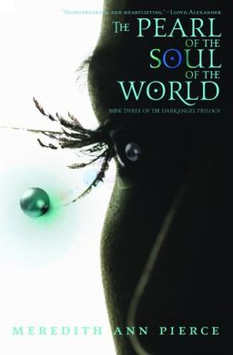 The Pearl of the Soul of the World (The Darkangel Trilogy) / Meredith Ann Pierce