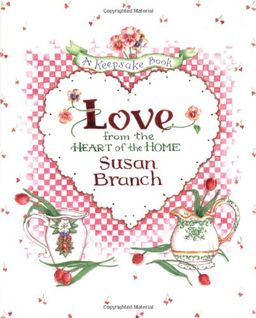 Love from the Heart of the Home: A Keepsake Book / Susan Branch