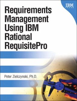Requirements Management Using IBM(R) Rational(R) RequisitePro(R) - Peter Zielczynski Requirements Management Using IBM(R) Rational(R) RequisitePro(R) - Peter Zielczynski