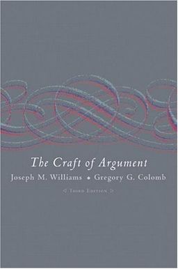 Craft of Argument, The (3rd Edition) / Joseph M. Williams Craft of Argument, The (3rd Edition) / Joseph M. Williams