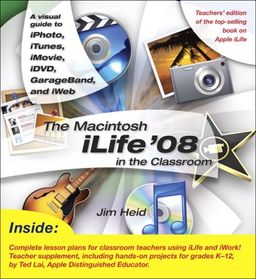 The Macintosh iLife 08 in the Classroom / Jim Heid The Macintosh iLife 08 in the Classroom / Jim Heid
