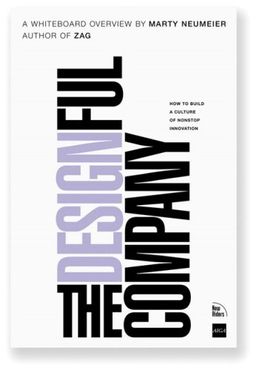 The Designful Company: How to build a culture of nonstop innovation / Marty Neumeier The Designful Company: How to build a culture of nonstop innovation / Marty Neumeier