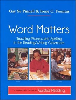Word Matters: Teaching Phonics and Spelling in the Reading/Writing Classroom / Gay Su Pinnell Word Matters: Teaching Phonics and Spelling in the Reading/Writing Classroom / Gay Su Pinnell