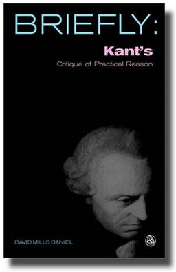 Briefly: Kant's Critique Of Practical Reason - David Mills Daniel Briefly: Kant's Critique Of Practical Reason - David Mills Daniel