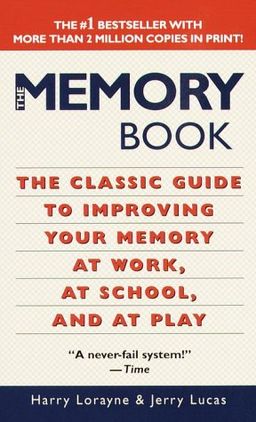 The Memory Book: The Classic Guide to Improving Your Memory at Work, at School, and at Play / Harry Lorayne