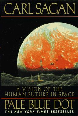 Pale Blue Dot: A Vision of the Human Future in Space / Carl Sagan