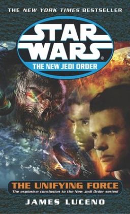 The Unifying Force (Star Wars: The New Jedi Order, Book 19) / James Luceno
