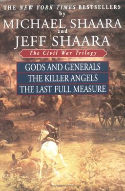 The Civil War Trilogy: Gods and Generals / The Killer Angels / The Last Full Measure - Jeff Shaara