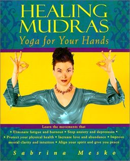 Healing Mudras: Yoga for Your Hands - Sabrina Mesko Healing Mudras: Yoga for Your Hands - Sabrina Mesko