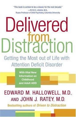 Delivered from Distraction: Getting the Most out of Life with Attention Deficit Disorder / Edward M. Hallowell M.D.