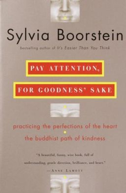 Pay Attention, for Goodness' Sake: The Buddhist Path of Kindness / Sylvia Boorstein Pay Attention, for Goodness' Sake: The Buddhist Path of Kindness / Sylvia Boorstein