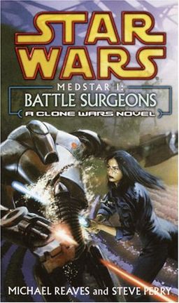 Medstar I: Battle Surgeons (Star Wars: Clone Wars Novel) / Michael Reaves Medstar I: Battle Surgeons (Star Wars: Clone Wars Novel) / Michael Reaves