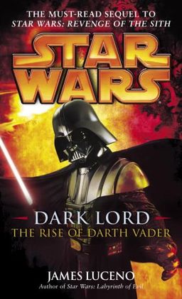 Dark Lord: The Rise of Darth Vader (Star Wars) / James Luceno