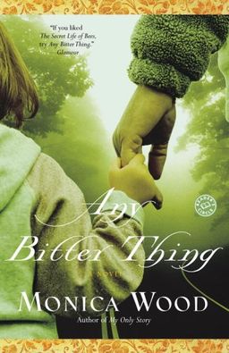 Any Bitter Thing: A Novel / Monica Wood Any Bitter Thing: A Novel / Monica Wood