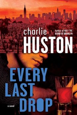 Every Last Drop: A Novel / Charlie Huston