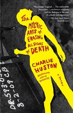 The Mystic Arts of Erasing All Signs of Death: A Novel / Charlie Huston